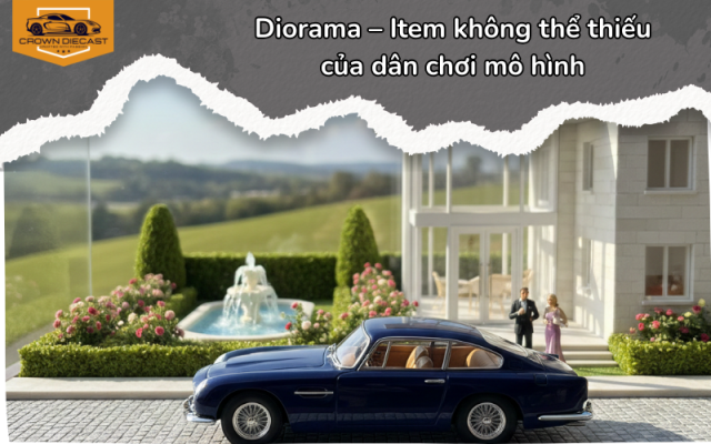 Diorama – Item không thể thiếu của dân chơi mô hình